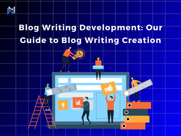 Blog Writing Development: Our Guide to Blog Writing Creation