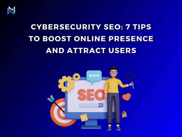 Cybersecurity SEO: 7 Tips to Boost Online Presence and Attract Users