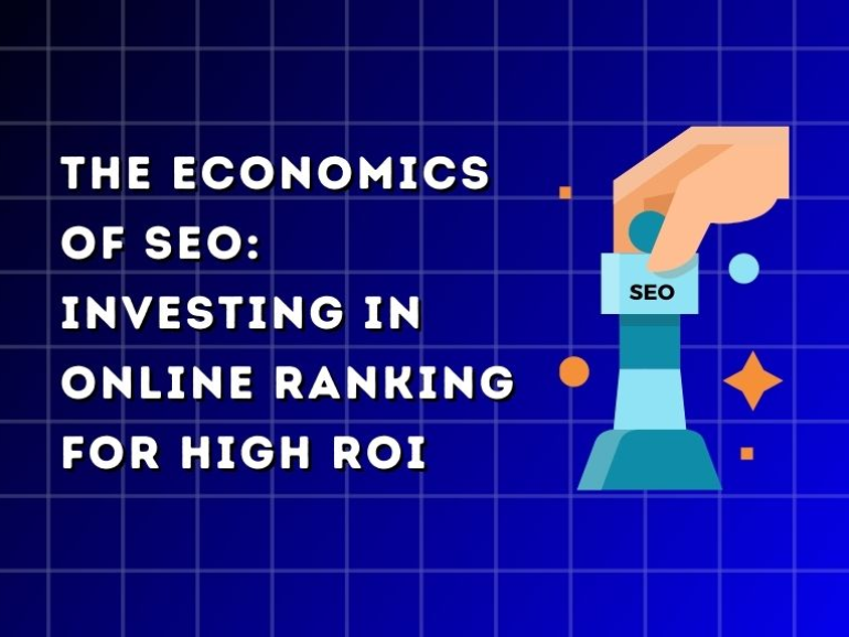 The Economics of SEO: Investing in Online Ranking for High ROI