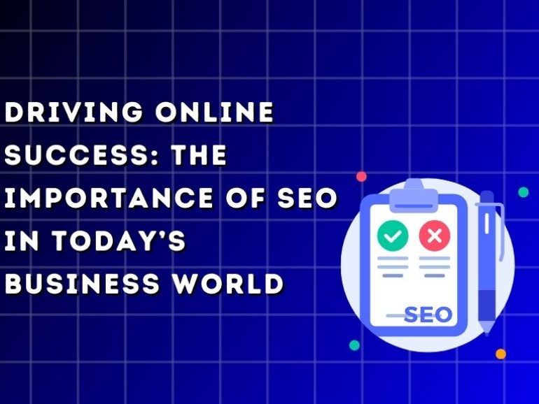 Driving Online Success: The Importance of SEO in Today’s Business World