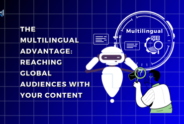 The Multilingual Advantage: Reaching Global Audiences with Your Content