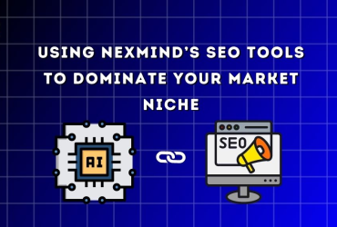 Using NexMind’s SEO Tools to Dominate Your Market Niche